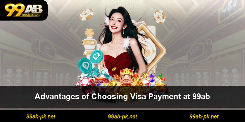 Advantages of Choosing Visa Payment at 99ab