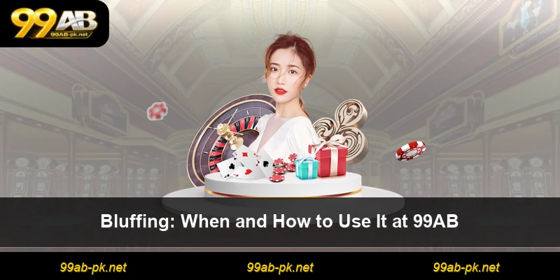 Bluffing: When and How to Use It at 99AB