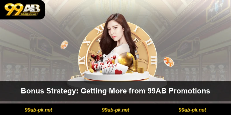 Bonus Strategy: Getting More from 99AB Promotions