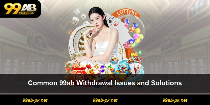 Common 99ab Withdrawal Issues and Solutions