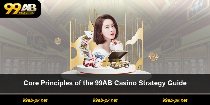 Core Principles of the 99AB Casino Strategy Guide