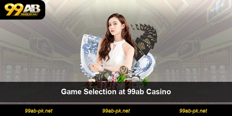 Game Selection at 99ab Casino