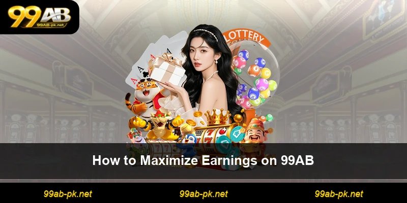 How to Maximize Earnings on 99AB