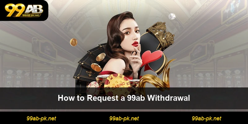 How to Request a 99ab Withdrawal