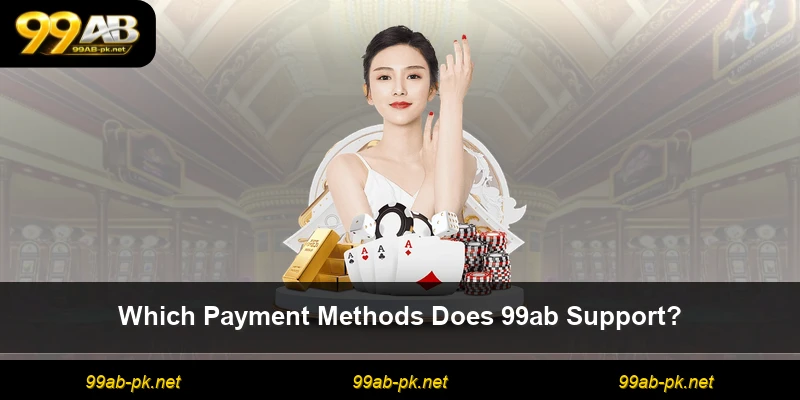 Which Payment Methods Does 99ab Support?