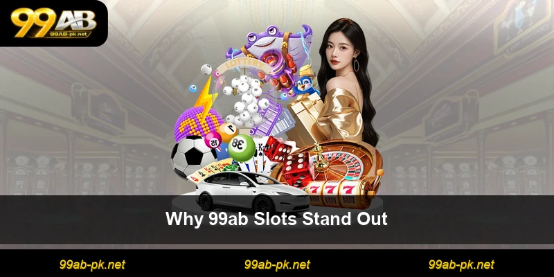 Why 99ab Slots Stand Out