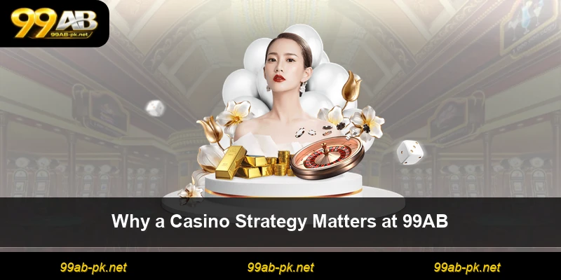 Why a Casino Strategy Matters at 99AB