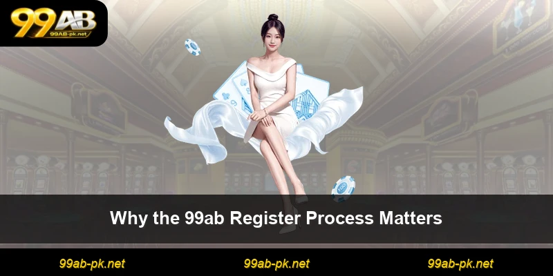 Why the 99ab Register Process Matters